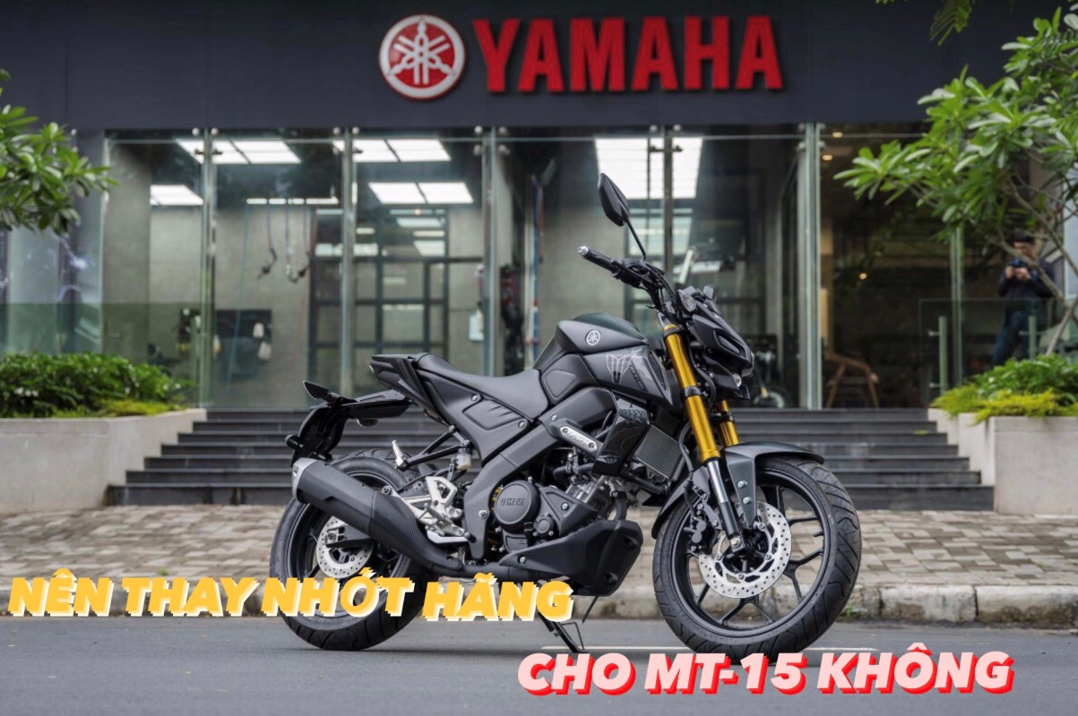 Nhớt hãng Yamaha có tốt cho MT-15 không?