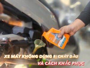 Đã đổ theo đúng dung tích dầu nhớt xe máy mà xe vẫn bị chảy dầu, phải làm sao?